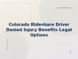 Colorado Rideshare Driver Denied Injury Benefits: Legal Options