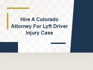 Hire a Colorado Attorney for Lyft Driver Injury Case