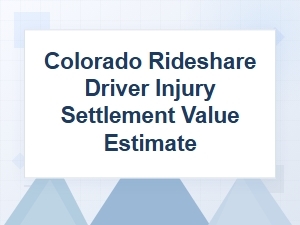 How to Estimate Your Colorado Rideshare Injury Settlement Value
