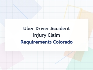 Post-Accident Steps for Uber Driver Injury Claims in Colorado