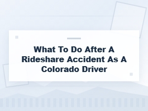 Post-Rideshare Accident Steps for Colorado Drivers
