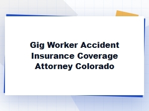 Colorado Gig Worker Accident Insurance Claims Attorney